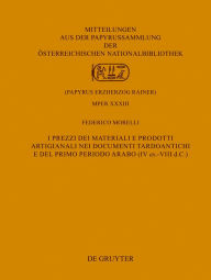 Title: I prezzi dei materiali e prodotti artigianali nei documenti tardoantichi e del primo periodo arabo (IV ex.-VIII d.C.), Author: Federico Morelli