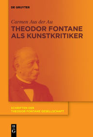 Title: Theodor Fontane als Kunstkritiker, Author: Carmen Aus der Au