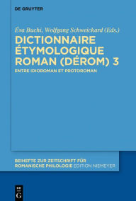 Title: Dictionnaire Étymologique Roman (DÉRom) 3: Entre idioroman et protoroman, Author: Éva Buchi