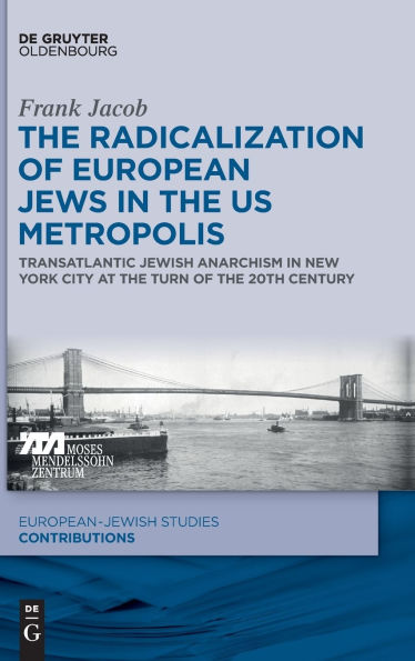 the Radicalization of European Jews US Metropolis: Transatlantic Jewish Anarchism New York City at Turn 20th Century