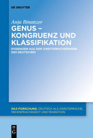 Title: Genus - Kongruenz und Klassifikation: Evidenzen aus dem Zweitspracherwerb des Deutschen, Author: Anja Binanzer