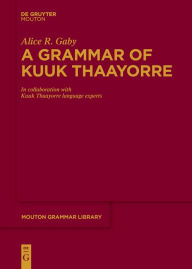 Title: A Grammar of Kuuk Thaayorre, Author: Alice R Gaby