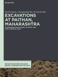 Title: Excavations at Paithan, Maharashtra: Transformations in Early Historic and Early Medieval India, Author: Derek Kennet