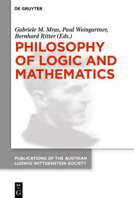 Title: Philosophy of Logic and Mathematics: Proceedings of the 41st International Ludwig Wittgenstein Symposium, Author: Gabriele M. Mras