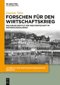 Title: Forschen für den Wirtschaftskrieg: Das Kieler Institut für Weltwirtschaft im Nationalsozialismus / Edition 1, Author: Gunnar Take