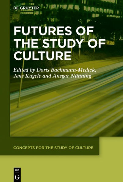 Futures of the Study of Culture: Interdisciplinary Perspectives, Global Challenges / Edition 1