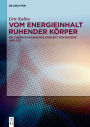 Vom Energieinhalt ruhender Körper: Ein thermodynamisches Konzept von Materie und Zeit / Edition 1