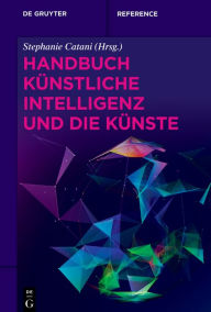 Title: Handbuch Künstliche Intelligenz und die Künste, Author: Stephanie Catani