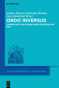 Title: Ordo inversus: Formen und Funktionen einer Denkfigur um 1800, Author: Andrea Albrecht