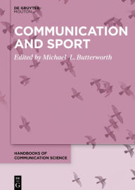 Title: Communication and Sport, Author: Michael L. Butterworth