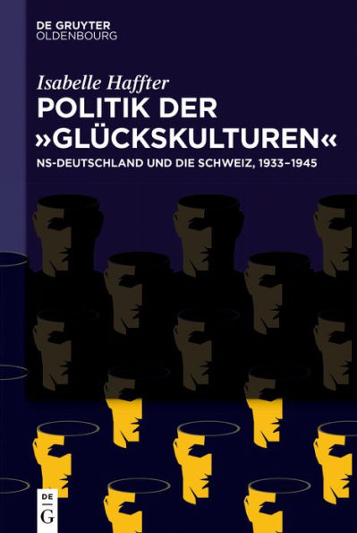 Politik der ,Glückskulturen': NS-Deutschland und die Schweiz, 1933-1945