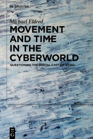 Movement and Time in the Cyberworld: Questioning the Digital Cast of Being