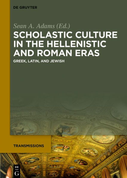 Scholastic Culture the Hellenistic and Roman Eras: Greek, Latin, Jewish