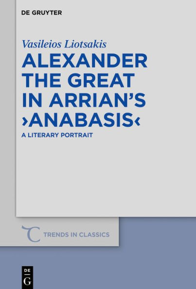 Alexander the Great in Arrian's >Anabasis<: A Literary Portrait