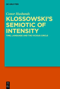 Title: Klossowski's Semiotic of Intensity: Time, Language and The Vicious Circle, Author: Conor Husbands