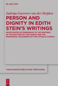 Title: Person and Dignity in Edith Stein's Writings: Investigated in Comparison to the Writings of the Doctors of the Church and the Magisterial Documents of the Catholic Church, Author: Jadwiga Guerrero van der Meijden