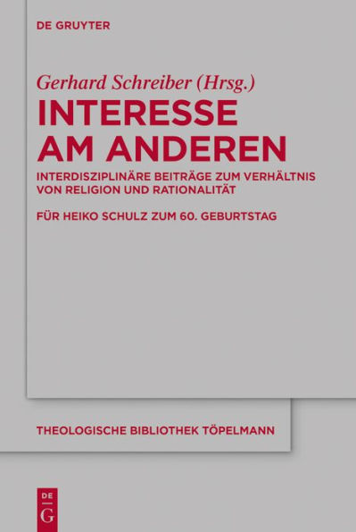 Interesse am Anderen: Interdisziplinäre Beiträge zum Verhältnis von Religion und Rationalität