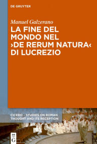 Title: La fine del mondo nel >De rerum natura< di Lucrezio, Author: Manuel Galzerano