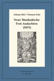 Title: Neue Musikalische Fest-Andachten (1655): Kritische Ausgabe und Kommentar. Kritische Edition des Notentextes, Author: Johann Rist