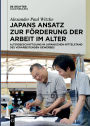 Japans Ansatz zur Förderung der Arbeit im Alter: Altersbeschäftigung im japanischen Mittelstand des verarbeitenden Gewerbes / Edition 1