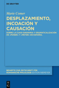 Title: Desplazamiento, incoación y causación: Sobre la cuasi-sinonimia y gramaticalización de «poner» y «meter» en español, Author: Marie Comer
