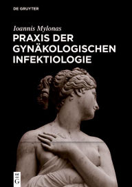 Title: Praxis der Gynäkologischen Infektiologie, Author: Ioannis Mylonas