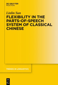 Title: Flexibility in the Parts-of-Speech System of Classical Chinese, Author: Linlin Sun