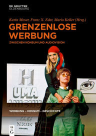 Title: Grenzenlose Werbung: Zwischen Konsum und Audiovision, Author: Karin Moser