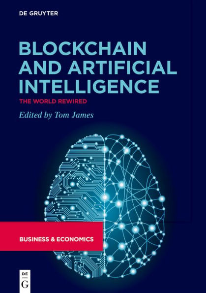 Blockchain and Artificial Intelligence: The World Rewired / Edition 1