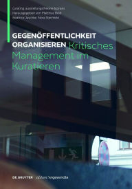 Title: Gegenöffentlichkeit organisieren: Kritisches Management im Kuratieren, Author: Matthias Beitl