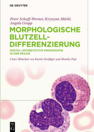 Title: Morphologische Blutzelldifferenzierung: Digital unterstützte Mikroskopie in der Praxis, Author: Peter Schuff-Werner