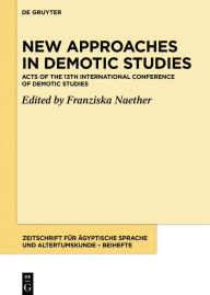 Title: New Approaches in Demotic Studies: Acts of the 13th International Conference of Demotic Studies, Author: Franziska Naether