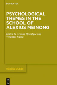 Title: Psychological Themes in the School of Alexius Meinong, Author: Arnaud Dewalque