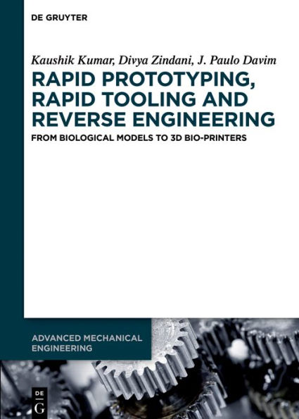 Rapid Prototyping, Rapid Tooling and Reverse Engineering: From Biological Models to 3D Bioprinters / Edition 1