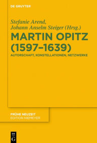 Title: Martin Opitz (1597-1639): Autorschaft, Konstellationen, Netzwerke, Author: Stefanie Arend