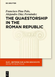 Title: The Quaestorship in the Roman Republic, Author: Francisco Pina Polo