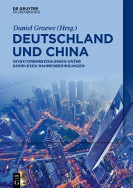 Title: Deutschland und China: Investorenbeziehungen unter komplexen Rahmenbedingungen, Author: Daniel Graewe