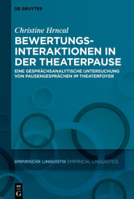 Title: Bewertungsinteraktionen in der Theaterpause: Eine gesprächsanalytische Untersuchung von Pausengesprächen im Theaterfoyer, Author: Christine Hrncal