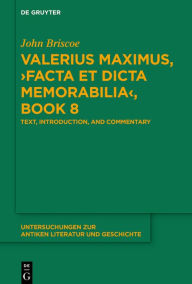 Title: Valerius Maximus, >Facta et dicta memorabilia<, Book 8: Text, Introduction, and Commentary, Author: John Briscoe