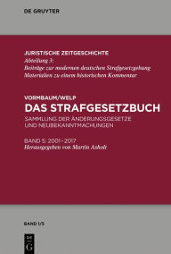Title: Das Strafgesetzbuch: Sammlung der Änderungsgesetze und Neubekanntmachungen Band 5: 2001 bis 2017, Author: Martin Asholt
