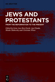 Title: Jews and Protestants: From the Reformation to the Present, Author: Irene Aue-Ben David