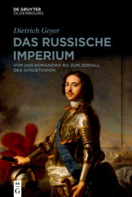 Title: Das russische Imperium: Von den Romanows bis zum Ende der Sowjetunion, Author: Dietrich Geyer