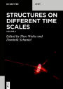 Structures on Different Time Scales: Volume 2