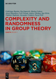 Title: Complexity and Randomness in Group Theory: GAGTA BOOK 1, Author: Frédérique Bassino