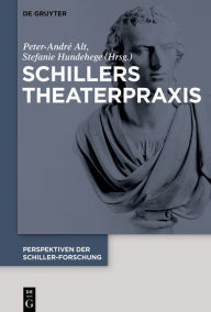 Title: Schillers Theaterpraxis, Author: Peter-André Alt