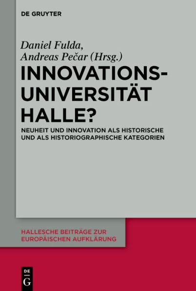 Innovationsuniversität Halle?: Neuheit und Innovation als historische historiographische Kategorien