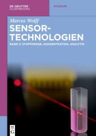 Title: Sensor-Technologien: Band 3: Stoffmenge, Konzentration, Analytik, Author: Marcus Wolff