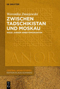 Title: Zwischen Tadschikistan und Moskau: Erfahrungswege junger Arbeitsmigranten, Author: Weronika Zmiejewski