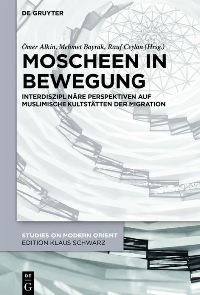 Moscheen Bewegung: Interdisziplinäre Perspektiven auf muslimische Kultstätten der Migration