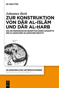 Title: Zum Konstrukt von dar al-islam und dar al-?arb: Die zeitgenössische Rezeption eines Konzepts des klassischen islamischen Rechts, Author: Johannes Bork